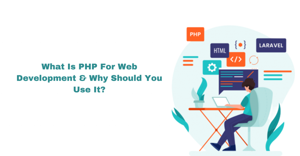 What Is PHP For Web Development & Why Should You Use It
