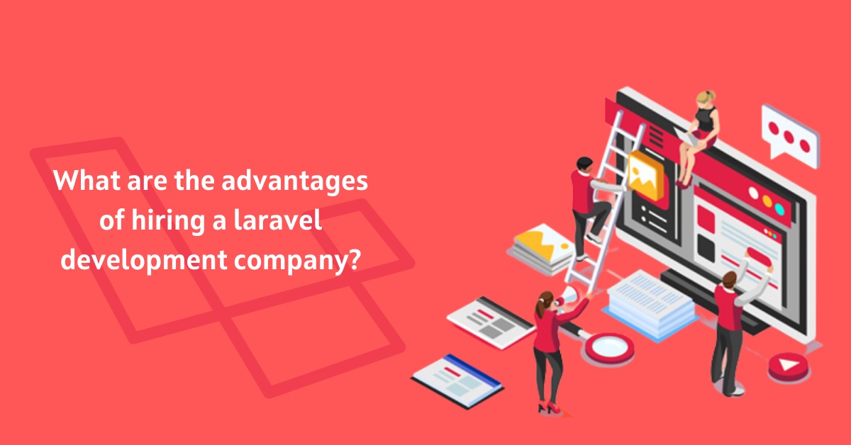 What are the advantages of hiring a laravel development company