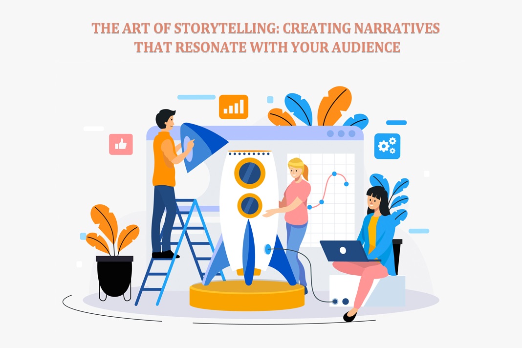The Art of Storytelling: Creating Narratives That Resonate with Your Audience