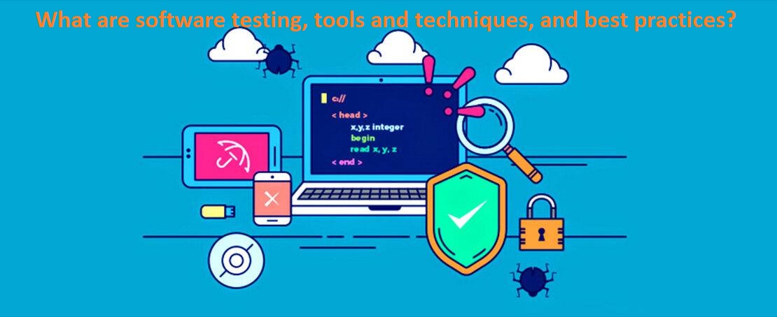 <strong>What are software testing, tools and techniques, and best practices?</strong>