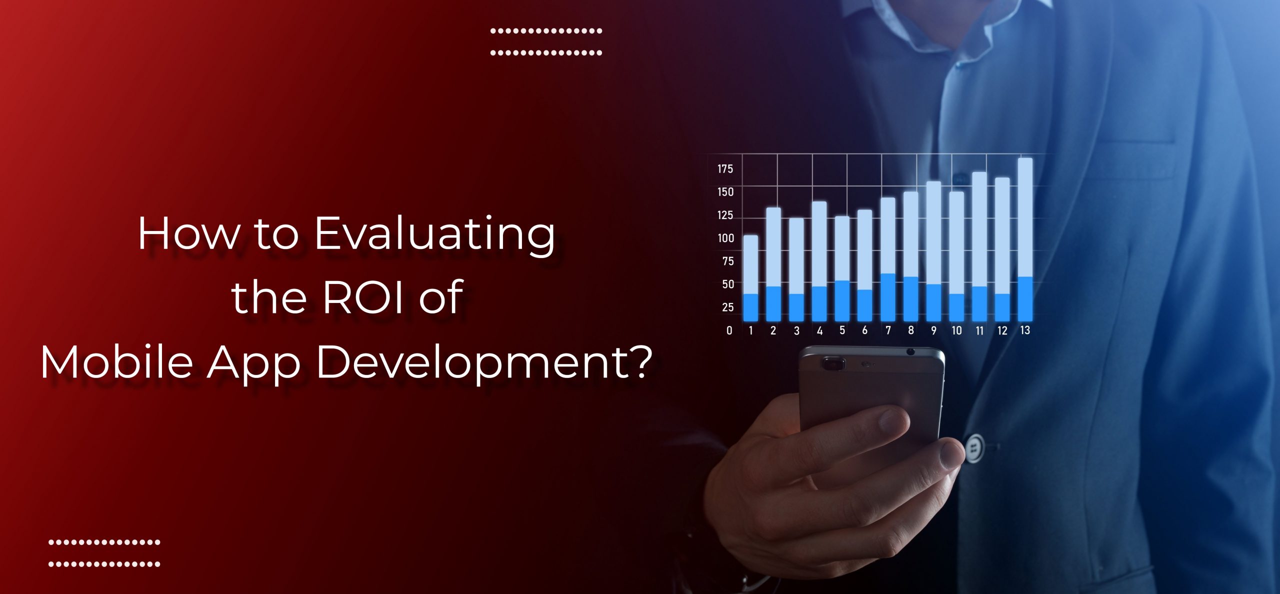 <strong>Evaluating the ROI of Mobile App Development: Key Matrics to Track and Analyze</strong>